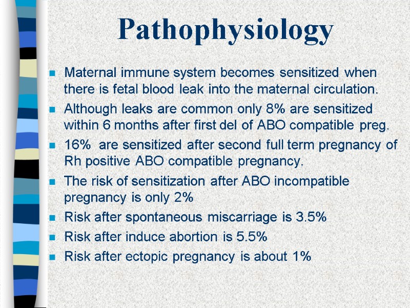 Pathophysiology Maternal immune system becomes sensitized when there is fetal blood leak into the